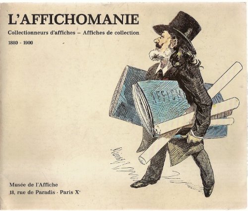 L'Affichomanie, Collectionneurs d'affiches - Affiches de collection 1880 - 1900