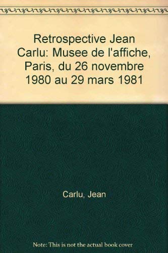 Stock image for Re trospective Jean Carlu: Muse e de l'affiche, Paris, du 26 novembre 1980 au 29 mars 1981 (French Edition) Carlu, Jean for sale by Storm Mountain Books