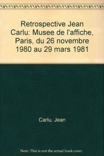 9782901422136: Rtrospective Jean Carlu : Exposition, Muse de l'affiche... Paris... du 26 novembre 1980 au 29 mars 1981