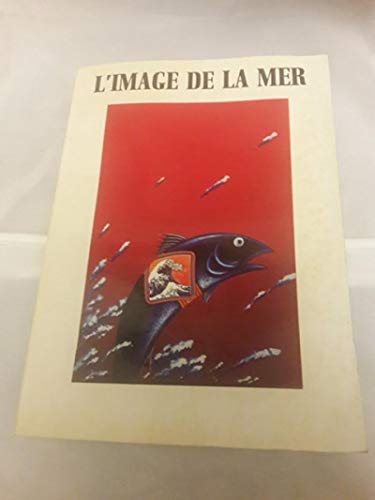 Stock image for L'Image de la mer : Exposition, Paris, Muse de la publicit, 15 fvrier-30 avril 1984 for sale by medimops