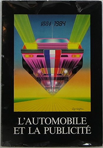 Stock image for L'automobile et la publicite?: 100 ans d'automobile franc?aise : Muse?e de la publicite?, Paris, exposition du 30 mai au 15 octobre 1984 (French Edition) for sale by GF Books, Inc.