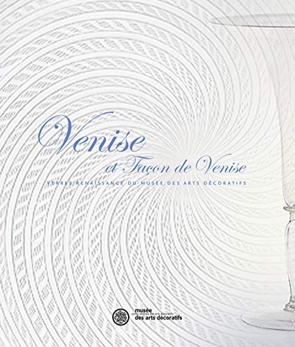 Stock image for Venise et façon de Venise: Verre Renaissance du mus e des Arts d coratifs for sale by ThriftBooks-Dallas