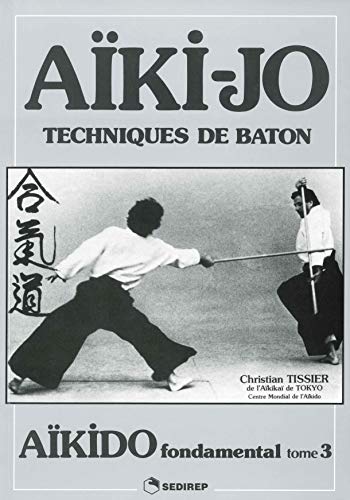 Aïki-jo: Techniques de baton - Tissier, Christian