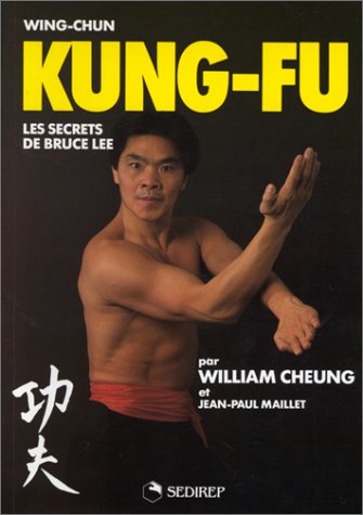 Wing-Chun Kung-Fu: Les secrets de Bruce Lee (9782901551393) by Cheung, William; Maillet, Jean-Paul