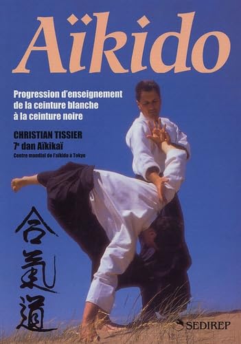 Imagen de archivo de AIKIDO ; PROGRESSION D'ENSEIGNEMENT DE LA CEINTURE BLANCHE A LA CEINTURE NOIRE a la venta por Librera Prez Galds