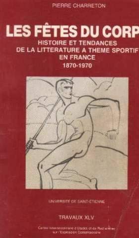 9782901559122: Les Ftes du corps: Histoire et tendances de la littrature  thme sportif en France 1870-1970
