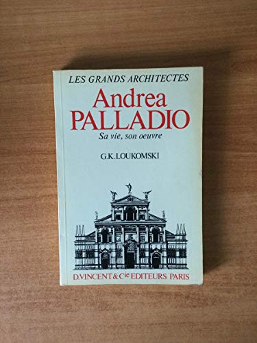 Andrea Palladio, sa vie, son oeuvre