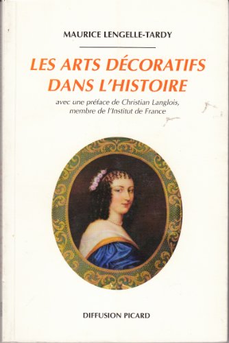 Imagen de archivo de Les Arts dcoratifs dans l'histoire a la venta por Librairie Franoise Causse