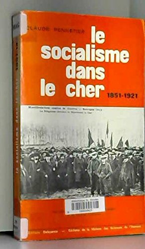 Stock image for Le socialisme dans le Cher. 1851-1921. for sale by Mouvements d'Ides - Julien Baudoin