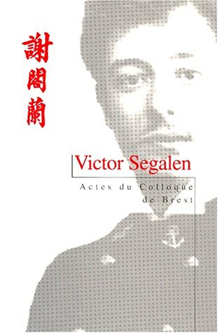 VICTOR SEGALEN ACTES DU COLLOQUE DE BREST