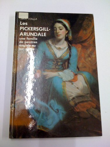 Beispielbild fr Les Pickersgill-Arundale: Une famille de peintres anglais au XIXe sicle (French Edition) zum Verkauf von Arundel Books