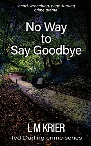 Beispielbild fr No Way to Say Goodbye: 'heart-wrenching, compelling crime drama' (Ted Darling Crime Series) zum Verkauf von GF Books, Inc.