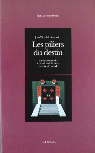 Stock image for LES PILIERS DU DESTIN: La chronomancie,expression de la vision chinoise du monde for sale by Gallix