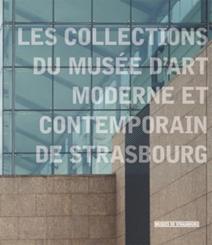 Les Collections du Musée d'Art Moderne et Contemporaine de la Ville de Strasbourg