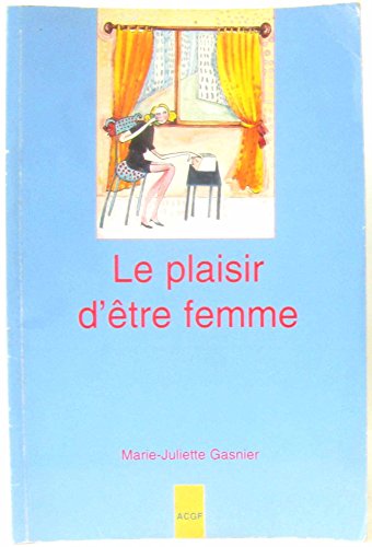 Beispielbild fr Le plaisir d'tre femme (Ralits d'aujourd'hui) zum Verkauf von Ammareal