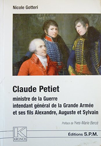 Imagen de archivo de Claude Petiet Ministre De La Guerre, Intendant Gnral De La Grande Arme Et Ses Fils Alexandre, Aug a la venta por RECYCLIVRE