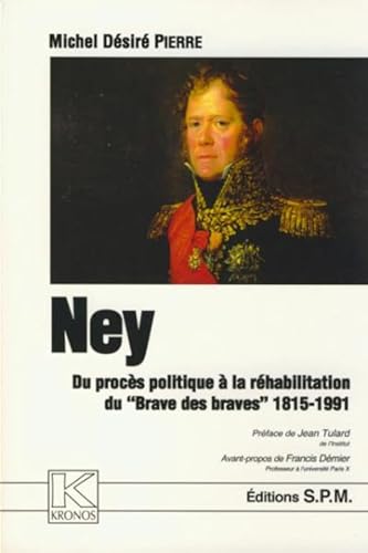 Stock image for Ney ; du procs politique  la rhabilitation du ""brave des braves"" ; 1815-1991" for sale by Des livres et nous