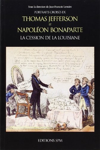 Beispielbild fr Portraits crois s de Thomas Jefferson et Napol on Bonaparte : la cession de la Louisiane Lemaire, Jean-François zum Verkauf von LIVREAUTRESORSAS