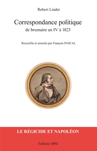 Beispielbild fr Correspondance Politique de Brumaire An IV a 1823 [Broch] Lindet, Robert et Franois, Pascal zum Verkauf von BIBLIO-NET