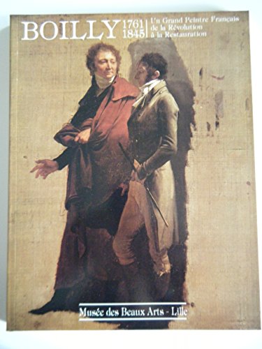 Beispielbild fr Boilly, 1761-1845: Un Grand Peintre Francais de la Revolution a la Restauration: Musee des Beaux-Arts de Lille, 23 Octobre 1988-9 Janvier 1989 zum Verkauf von Powell's Bookstores Chicago, ABAA