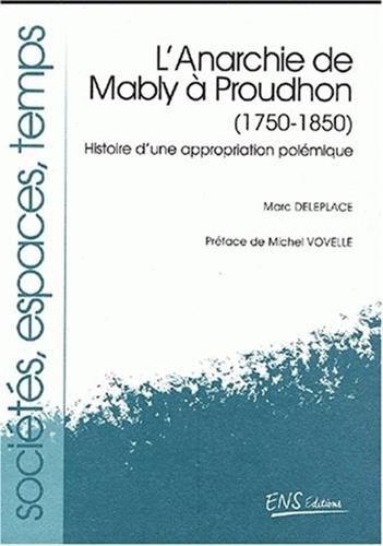 Imagen de archivo de L'ANARCHIE DE MABLY A PROUDHON (1750-1850). HISTOIRE D'UNE APPROPRIATION POLEMIQUE. a la venta por Nicola Wagner