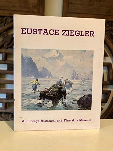 Stock image for Eustace Ziegler, a retrospective exhibition: July 31-August 28, 1977; Anchorage Historical and Fine Arts Museum for sale by PONCE A TIME BOOKS