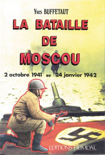 La Battaille de Moscou: 2 Octobre 1941 - 24 Janvier 1942 (French Edition) (9782902171248) by Buffetaut, Yves