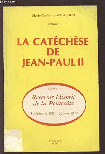 La catéchèse de Jean-Paul II - Marie-Catherine D'Hausen