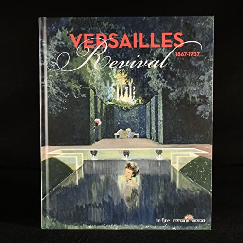Imagen de archivo de VERSAILLES REVIVAL 1867-1937 a la venta por Don Kelly Books