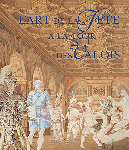 9782902302932: L'art de la fte  la cour des Valois