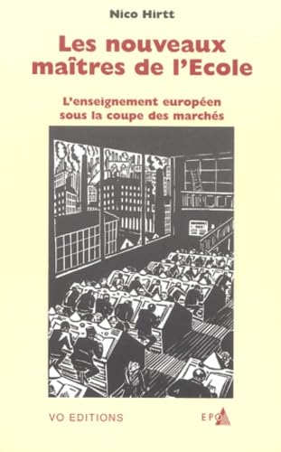 Les nouveaux maiÌ‚tres de l'ecole: L'enseignement europeÌen sus la coupe des marcheÌs (French Edition) (9782902323982) by Hirtt, Nico