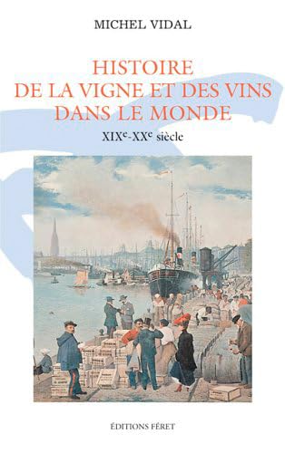 Histoire De La Vigne et Des Vins Dans Le Monde XIXe-XXe Siècle.