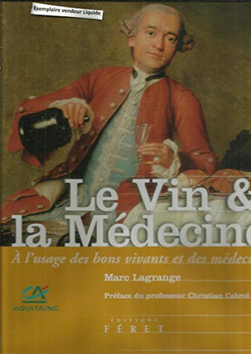 Beispielbild fr Le Vin & la Mdecine : A l'usage des bons vivants et des mdecins zum Verkauf von Ammareal