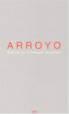Eduardo Arroyo - Saturne ou le banquet perpétuel