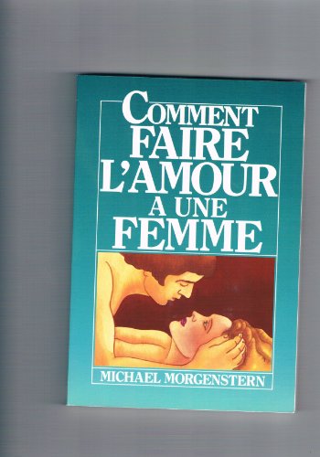 Imagen de archivo de Comment Faire L'amour  Une Femme a la venta por medimops