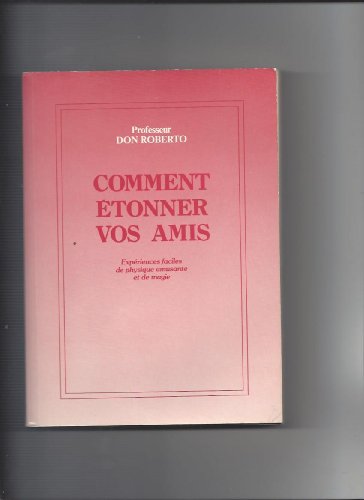 Beispielbild fr Comment  tonner vos amis, tome 1. Exp riences faciles de physique amusante et de magie [Paperback] Professeur Don ROBERTO zum Verkauf von LIVREAUTRESORSAS