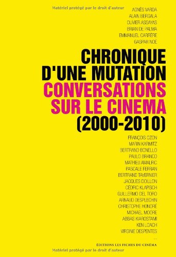Stock image for Chronique d'une Mutation: Conversations sur le Cinma (2000-2010) for sale by Ammareal