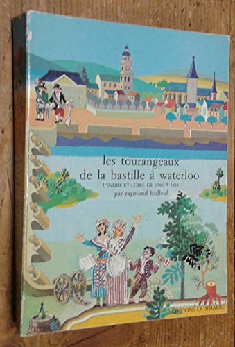 Beispielbild fr Les Tourangeaux, de la Bastille  Waterloo : L'Indre-et-Loire de 1789  1815 zum Verkauf von Ammareal