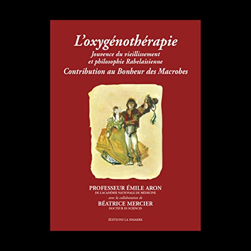 Beispielbild fr L'oxyge&#x301,nothe&#x301,rapie : Jouvence Du Vieillissement Et Philosophie Rabelaisienne, Contribut zum Verkauf von RECYCLIVRE