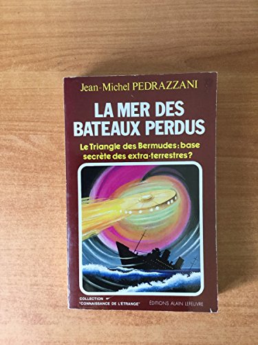 Imagen de archivo de La mer des bateaux perdus: Le triangle des Bermudes, base secre?te des extra-terrestres? (Collection Connaissance de l'e?trange) (French Edition) a la venta por pompon