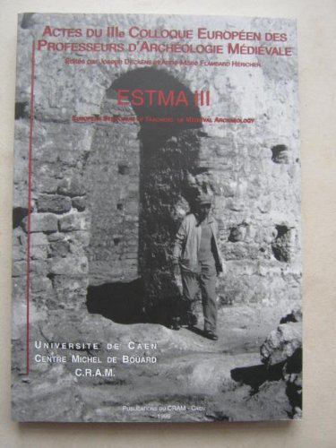 ACTES DU IIIE COLLOQUE EUROPEEN DES PROFESSEURS D'ARCHEOLOGIE MEDIEVALE. ESTMA III. UNIVERSITE DE...