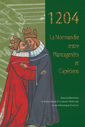 1204: La Normandie Entre Plantagenets Et Capetiens (Publications Du Centre de Recherches Arch'ologiques Et Histo) (French Edition) (9782902685356) by Hericher, A M Flambard; Gazeau, V