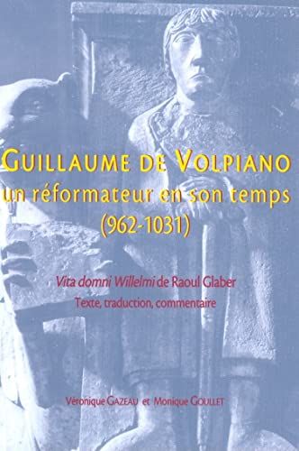 Guillaume de Volpiano. Un Reformateur En Son Temps (962-1031) (Publications Du Centre de Recherches Archeologiques Et Histo) (French Edition) (9782902685615) by Gazeau, V; Goullet, Monique