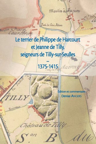 Stock image for Le terrier de Philippe d'Harcourt et Jeanne de Tilly, seigneurs de Tilly-sur-Seulles (1375-1415). for sale by AUSONE