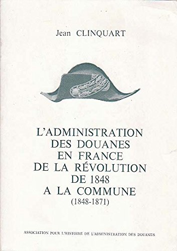 9782902691050: L'Administration des douanes en France de la Rvolution de 1848  la Commune : 1848-1871