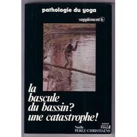 Imagen de archivo de Pathologie du yoga - La Bascule du bassin, une catastrophe. a la venta por Books+