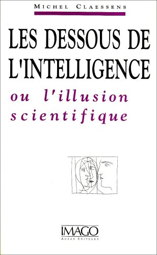 Imagen de archivo de Les dessous de l'intelligence, ou, L'illusion scientifique Claessens, Michel a la venta por LIVREAUTRESORSAS