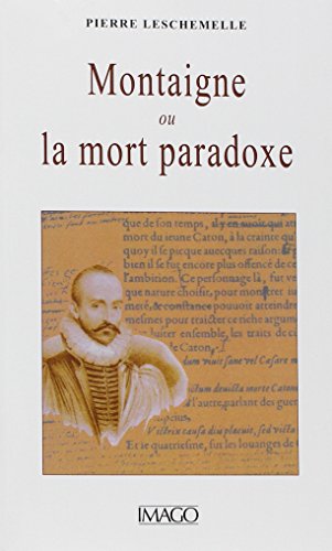 MONTAIGNE OU LA MORT PARADOXE (9782902702763) by Leschemelle, Pierre