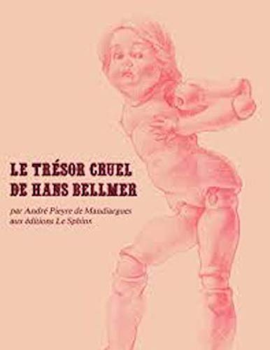 Imagen de archivo de Le Trsor cruel de Hans Bellmer a la venta por Librairie de l'Avenue - Henri  Veyrier