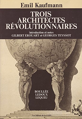 Trois architectes revolutionnaires, Boullee, Ledoux, Lequeu (9782902784011) by Kauffman, Emil
